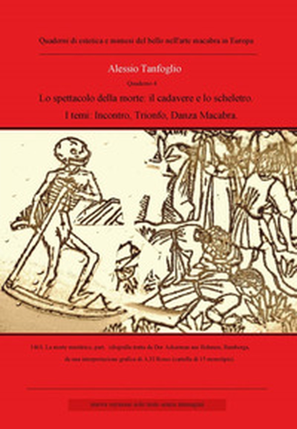 Lo spettacolo della morte: il cadavere e lo scheletro. I temi: incontro, trionfo della morte, danza macabra - Librerie.coop Lo spettacolo della morte: il cadavere e lo scheletro. I temi: incontro, trionfo della morte, danza macabra - Librerie.coop