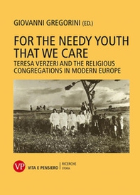 For the needy youth that we care. Teresa Verzieri and the religious congregations in modern Europe - Librerie.coop