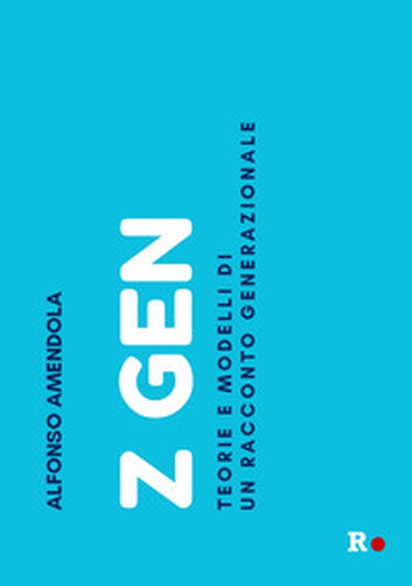 Z Gen. Teorie e modelli di un racconto generazionale - Librerie.coop Z Gen. Teorie e modelli di un racconto generazionale - Librerie.coop