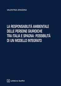 La responsabilità ambientale delle persone giuridiche tra Italia e Spagna: possibilità di un modello integrato - Librerie.coop