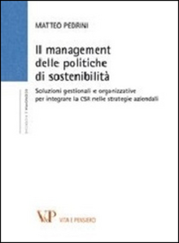 Il management delle politiche di sostenibilità. Soluzioni gestionali e organizzative per integrare la CSR nelle strategie aziendali - Librerie.coop Il management delle politiche di sostenibilità. Soluzioni gestionali e organizzative per integrare la CSR nelle strategie aziendali - Librerie.coop