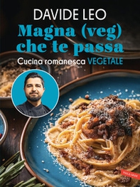 Magna (veg) che te passa. Cucina romanesca vegetale - Librerie.coop