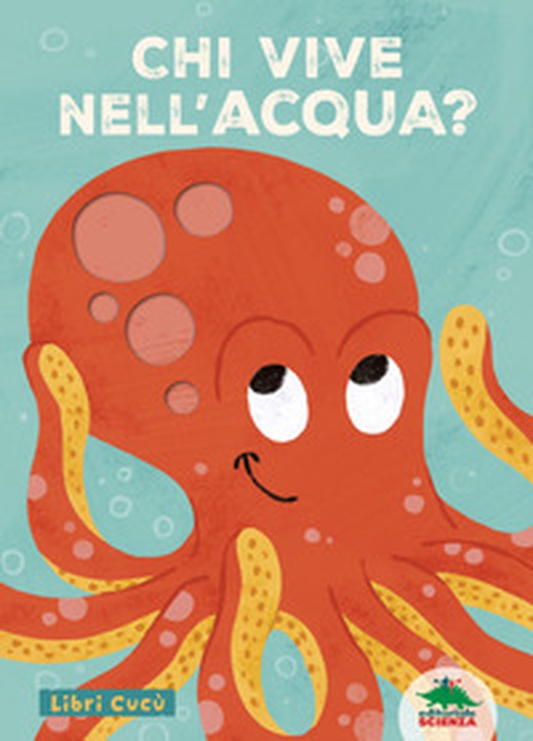 Chi vive nell'acqua? Libri cucù. Per sbirciare attraverso i fori e sorprendersi a ogni pagina - Librerie.coop Chi vive nell'acqua? Libri cucù. Per sbirciare attraverso i fori e sorprendersi a ogni pagina - Librerie.coop