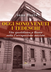 Oggi sono venuti i tedeschi. Vita quotidiana a Roma sotto l'occupazione nazista - Librerie.coop Oggi sono venuti i tedeschi. Vita quotidiana a Roma sotto l'occupazione nazista - Librerie.coop