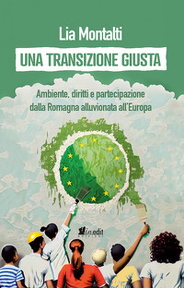 Una transizione giusta. Ambiente, diritti e partecipazione dalla Romagna alluvionata all'Europa - Librerie.coop Una transizione giusta. Ambiente, diritti e partecipazione dalla Romagna alluvionata all'Europa - Librerie.coop