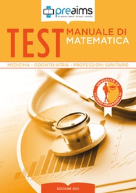 Preaims. Manuale di matematica. Test medicina, odontoiatria e professioni sanitarie - Librerie.coop Preaims. Manuale di matematica. Test medicina, odontoiatria e professioni sanitarie - Librerie.coop