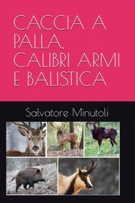 Caccia a palla, calibri, armi e balistica - Librerie.coop