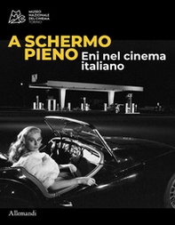A schermo pieno. Eni nel cinema italiano - Librerie.coop