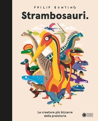 Strambosauri. Le creature più bizzarre della preistoria - Librerie.coop
