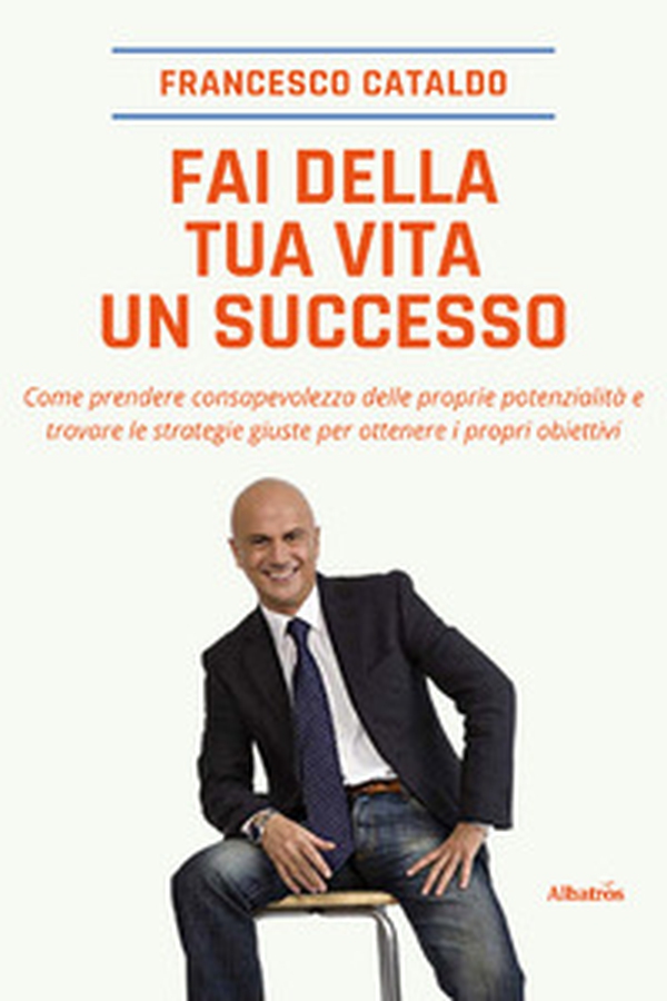 Fai della tua vita un successo - Librerie.coop Fai della tua vita un successo - Librerie.coop