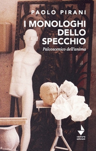 I monologhi dello specchio. Palcoscenico dell'anima - Librerie.coop