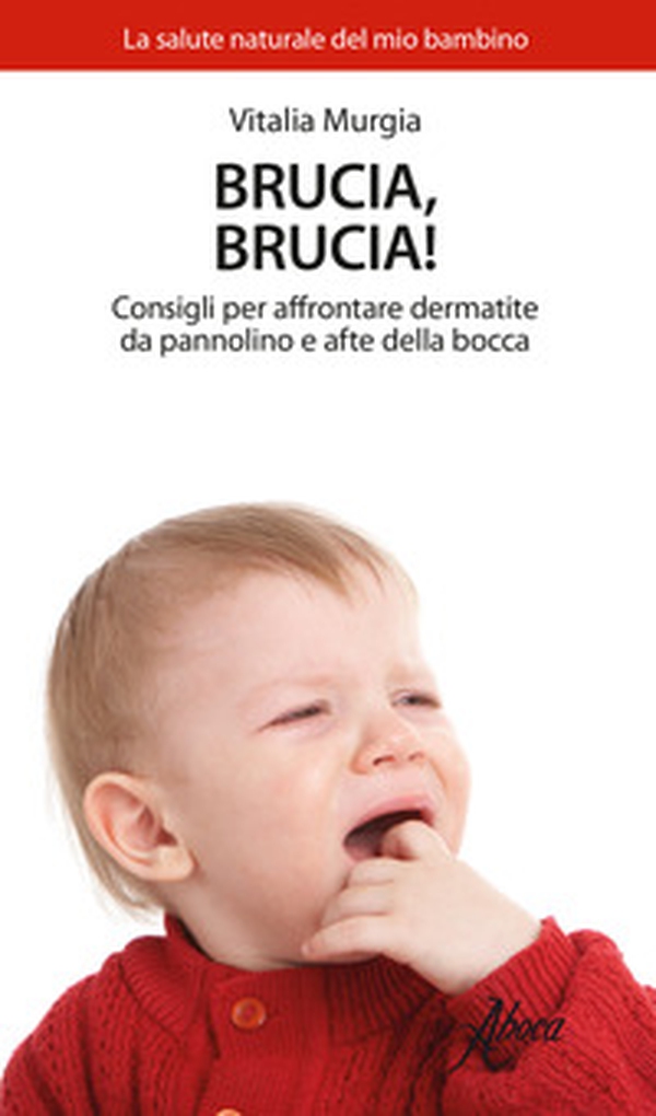 Brucia, brucia! Consigli per affrontare dermatite da pannolino e afte della bocca - Librerie.coop Brucia, brucia! Consigli per affrontare dermatite da pannolino e afte della bocca - Librerie.coop
