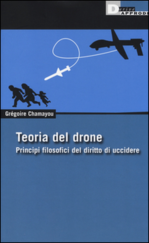 Teoria del drone. Principi filosofici del diritto di uccidere - Librerie.coop