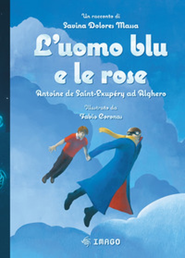 L'uomo blu e le rose. Antoine de Saint-Exupéry ad Alghero - Librerie.coop L'uomo blu e le rose. Antoine de Saint-Exupéry ad Alghero - Librerie.coop