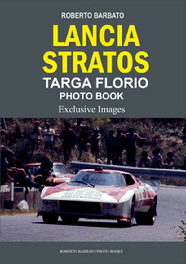 Roberto Barbato Lancia Stratos targa Florio photo book. Exclusive images - Librerie.coop Roberto Barbato Lancia Stratos targa Florio photo book. Exclusive images - Librerie.coop