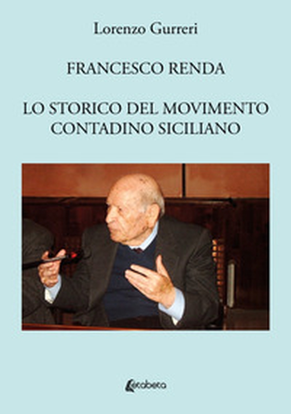 Francesco Renda. Lo storico del movimento contadino - Librerie.coop Francesco Renda. Lo storico del movimento contadino - Librerie.coop