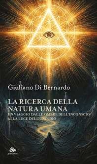 La ricerca della natura umana. Un viaggio dalle ombre dell'inconscio alla luce dell'Uno-dio - Librerie.coop