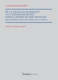 De la «Gradualité morale» à la «Pedagogie divine» dans la pensée du Pape François. Déplacements pour une éthique de la famille - Librerie.coop