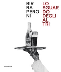 Birra Peroni. Lo sguardo degli altri. Ediz. italiana e inglese - Librerie.coop