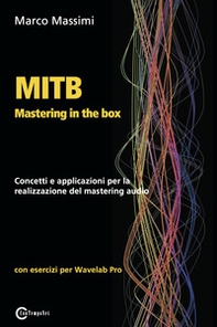 MITB Mastering in the box. Concetti e applicazioni per la realizzazione del mastering audio. Con esercizi per Wavelab Pro - Librerie.coop