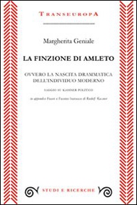 La finzione di Amleto ovvero la nascita drammatica dell'individuo moderno. Saggio su Kassner politico - Librerie.coop