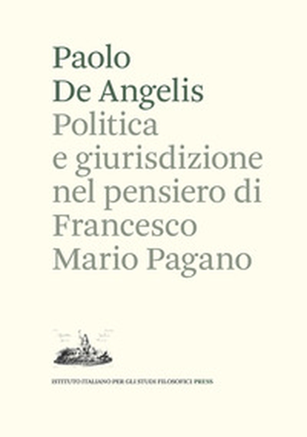 Politica e giurisdizione nel pensiero di Francesco Mario Pagano - Librerie.coop Politica e giurisdizione nel pensiero di Francesco Mario Pagano - Librerie.coop