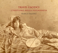 Tristi esotici. L'esotismo nella fotografia - Librerie.coop Tristi esotici. L'esotismo nella fotografia - Librerie.coop