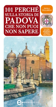 101 perché sulla storia di Padova che non puoi non sapere - Librerie.coop