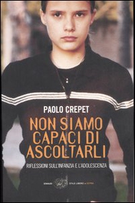 Non siamo capaci di ascoltarli. Riflessioni sull'infanzia e l'adolescenza - Librerie.coop