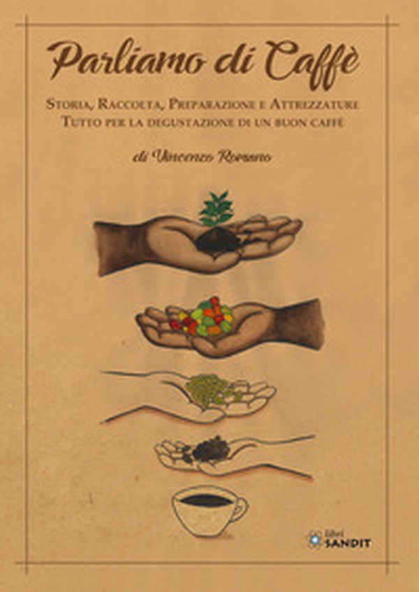 Parliamo di caffè. Storia, raccolta, preparazione e attrezzature. Tutto per la degustazione di un buon caffè - Librerie.coop Parliamo di caffè. Storia, raccolta, preparazione e attrezzature. Tutto per la degustazione di un buon caffè - Librerie.coop