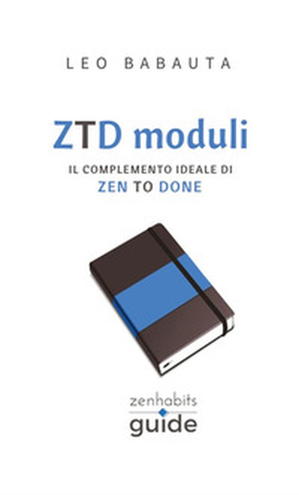 ZTD moduli. Il completo manuale di Zen To Done - Librerie.coop ZTD moduli. Il completo manuale di Zen To Done - Librerie.coop