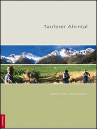 Tauferer Ahrntal. Geschichte und zukunft - Librerie.coop