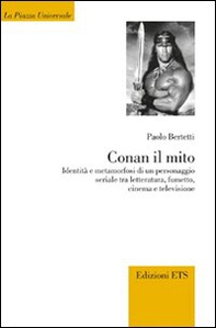 Conan il mito. Identità e metamorfosi di un personaggio seriale tra letteratura, fumetto, cinema e televisione - Librerie.coop