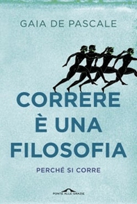 Correre è una filosofia. Perché si corre - Librerie.coop