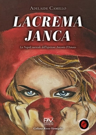 Lacrema Janca. La Napoli surreale dell'ispettore Antonio D'Amato. Ediz. deluxe - Librerie.coop