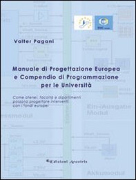 Manuale di progettazione europea e compendio di programmazione per le università. Come atenei, facoltà e dipartimenti possono progettare interventi con i fondi... - Librerie.coop