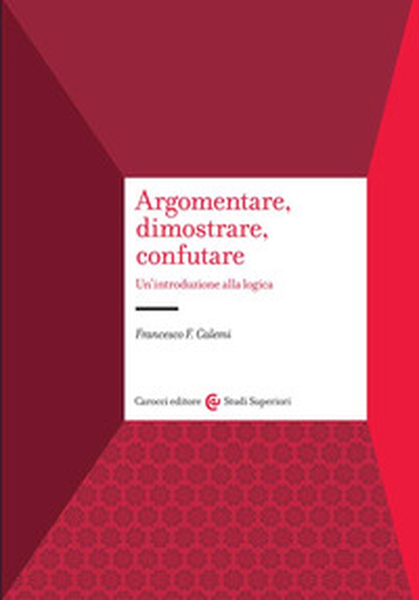 Argomentare, dimostrare, confutare. Un'introduzione alla logica - Librerie.coop Argomentare, dimostrare, confutare. Un'introduzione alla logica - Librerie.coop