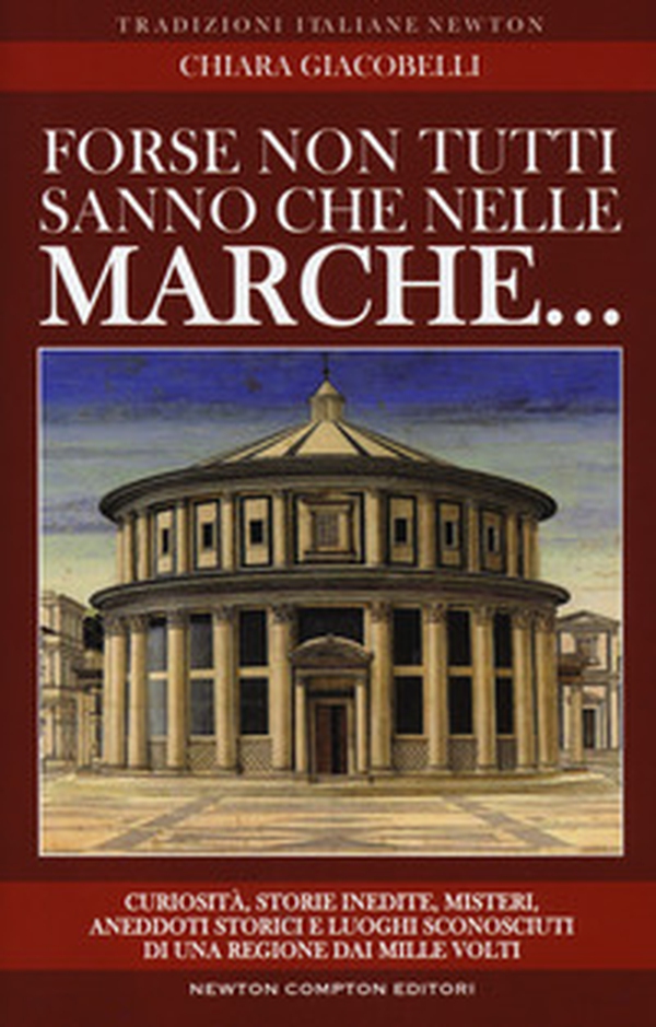 Forse non tutti sanno che nelle Marche... Curiosità, storie inedite, misteri, aneddoti storici e luoghi sconosciuti di una regione dai mille volti - Librerie.coop Forse non tutti sanno che nelle Marche... Curiosità, storie inedite, misteri, aneddoti storici e luoghi sconosciuti di una regione dai mille volti - Librerie.coop