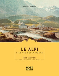 Le Alpi e le Vie della Posta. Ediz. italiana e tedesca - Librerie.coop