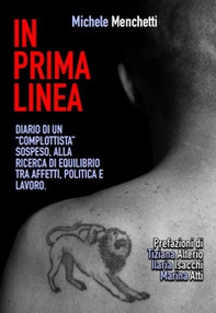 In prima linea. Diario di un «complottista» sospeso, alla ricerca di equilibrio tra affetti, politica e lavoro - Librerie.coop In prima linea. Diario di un «complottista» sospeso, alla ricerca di equilibrio tra affetti, politica e lavoro - Librerie.coop