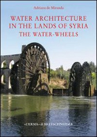 Water architecture in the lands of Syria: the water-wheels - Librerie.coop