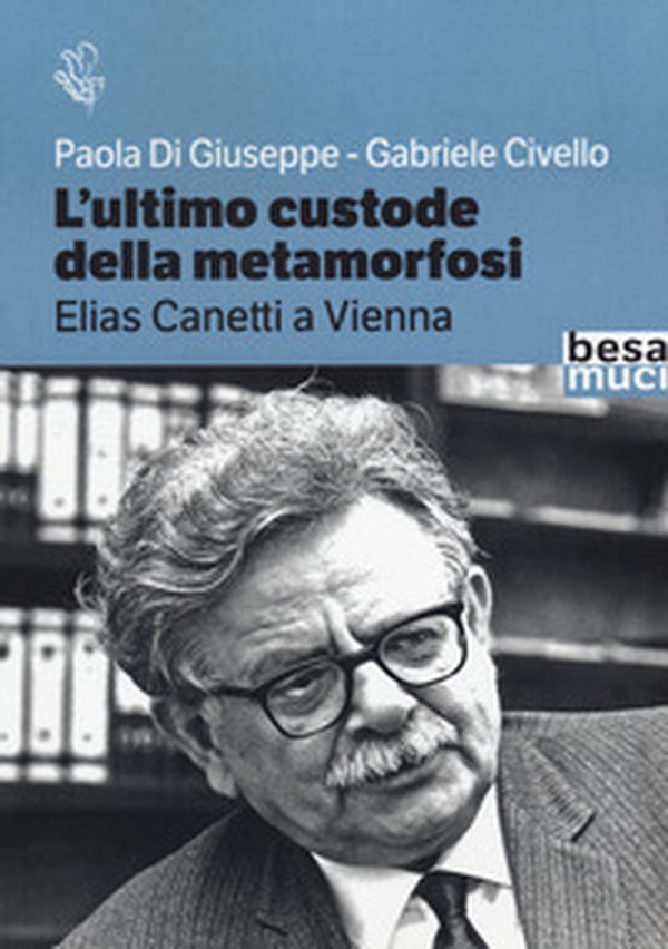 L'ultimo custode della metamorfosi. Elias Canetti a Vienna - Librerie.coop L'ultimo custode della metamorfosi. Elias Canetti a Vienna - Librerie.coop