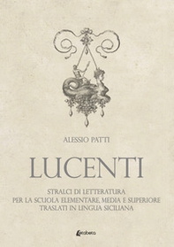 Lucenti. Stralci di letteratura per la scuola elementare, media e superiore traslati in lingua siciliana - Librerie.coop