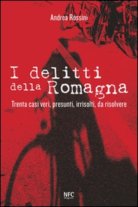 I delitti della Romagna. Trenta casi veri, presunti, irrisolti, da risolvere - Librerie.coop I delitti della Romagna. Trenta casi veri, presunti, irrisolti, da risolvere - Librerie.coop