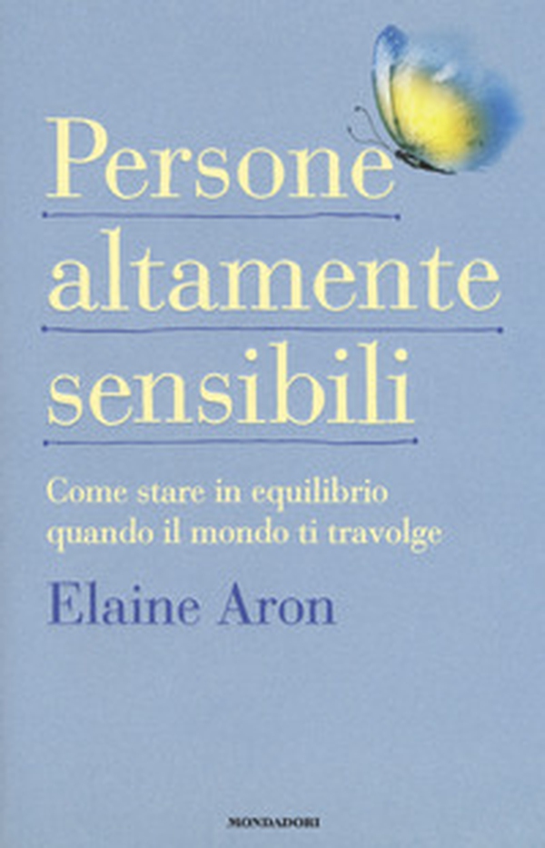 Persone altamente sensibili. Come stare in equilibrio quando il mondo ti travolge - Librerie.coop Persone altamente sensibili. Come stare in equilibrio quando il mondo ti travolge - Librerie.coop