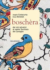 Boschèra. Dai vini selvatici al nobile Torchiato del Cansiglio - Librerie.coop