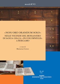 «Non ore orandum solo» nelle vicende del monastero di Santa Grata «in Columnellis» a Bergamo - Librerie.coop