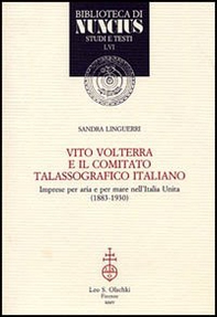 Vito Volterra e il Comitato talassografico italiano. Imprese per aria e per mare nell'Italia unita (1883-1930) - Librerie.coop
