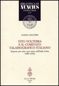 Vito Volterra e il Comitato talassografico italiano. Imprese per aria e per mare nell'Italia unita (1883-1930) - Librerie.coop Vito Volterra e il Comitato talassografico italiano. Imprese per aria e per mare nell'Italia unita (1883-1930) - Librerie.coop