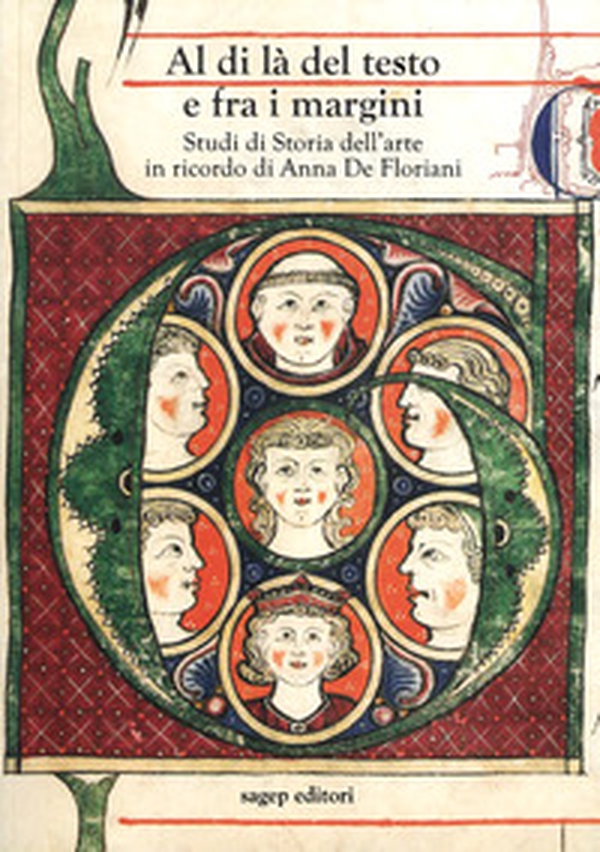 Al di là del testo e fra i margini. Studi di storia dell'arte in ricordo di Anna De Floriani - Librerie.coop Al di là del testo e fra i margini. Studi di storia dell'arte in ricordo di Anna De Floriani - Librerie.coop